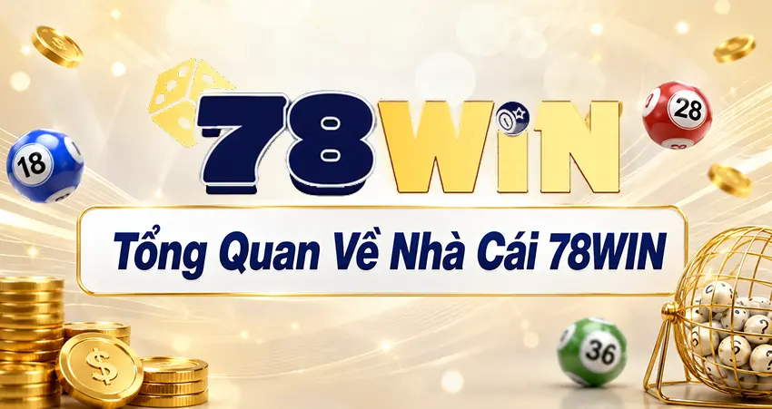 Tổng Quan Về Nhà Cái 78win