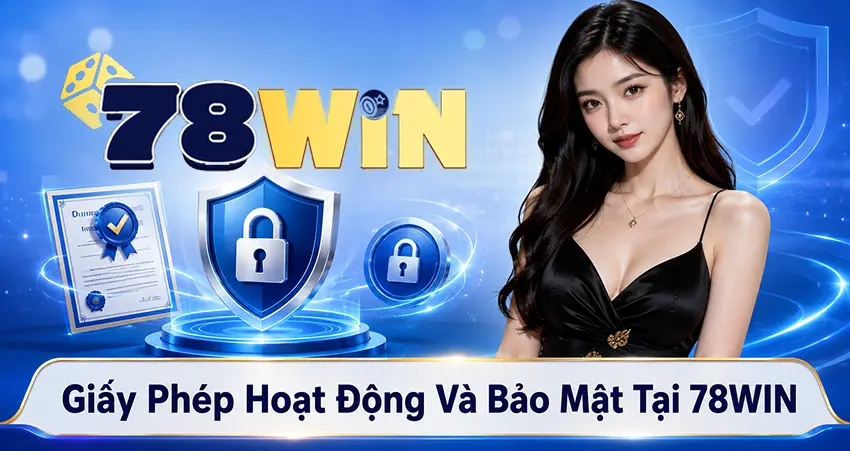 Giấy Phép Hoạt Động Và Bảo Mật Tại 78win