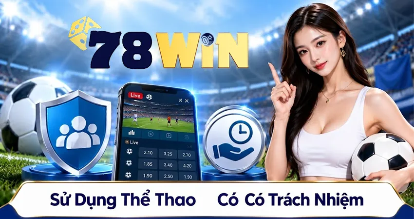 Sử Dụng 78win Thể Thao Có Trách Nhiệm