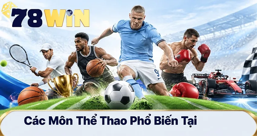 Các Môn Thể Thao Phổ Biến Tại 78win