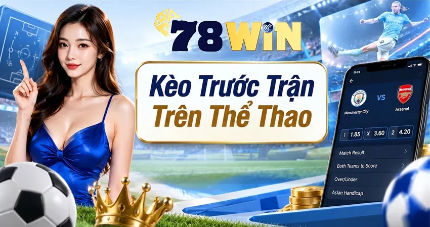 Kèo Trước Trận Trên 78win Thể Thao