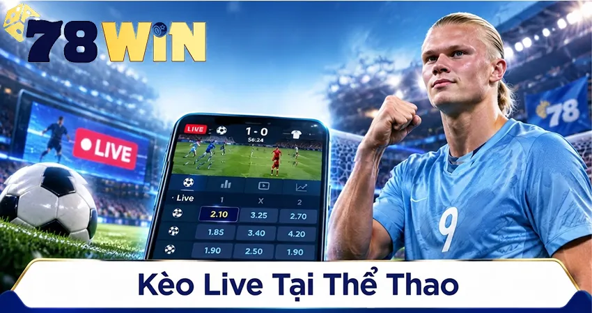 Kèo Live Tại Thể Thao 78win